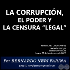 LA CORRUPCIN, EL PODER Y LA CENSURA LEGAL - Por BERNARDO NERI FARINA - Lunes, 28 de Noviembre de 2022